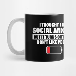 I Thought I Had Social Anxiety But It Turns Out I Just Don't Like People Mug